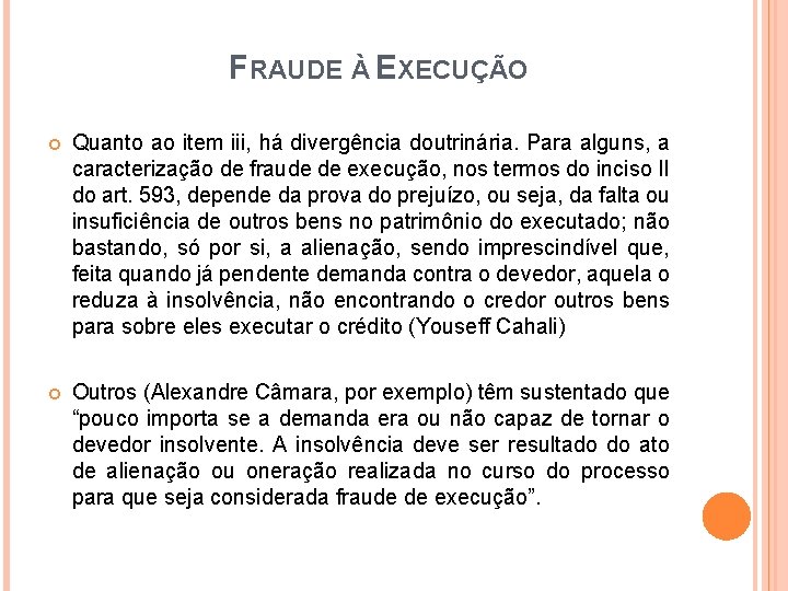 FRAUDE À EXECUÇÃO Quanto ao item iii, há divergência doutrinária. Para alguns, a caracterização