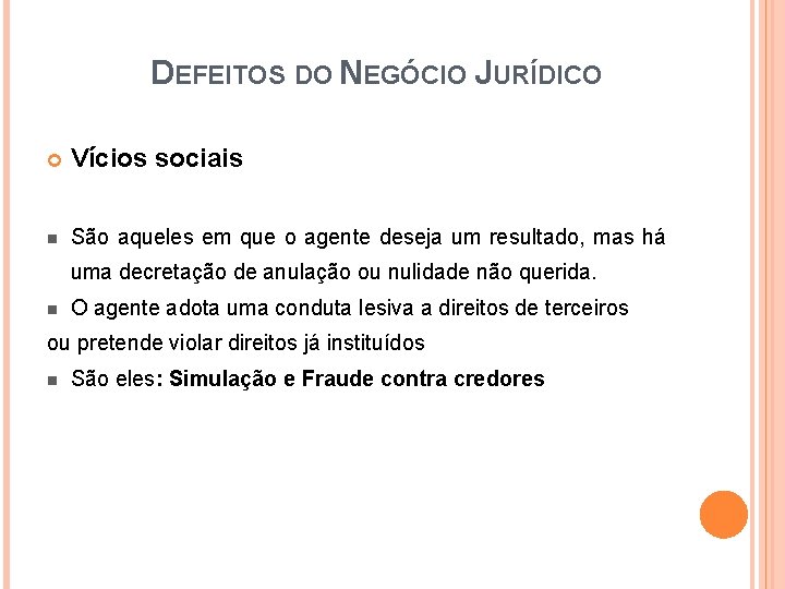 DEFEITOS DO NEGÓCIO JURÍDICO Vícios sociais n São aqueles em que o agente deseja