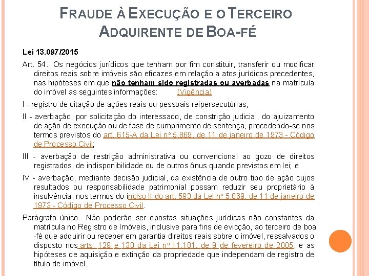 FRAUDE À EXECUÇÃO E O TERCEIRO ADQUIRENTE DE BOA-FÉ Lei 13. 097/2015 Art. 54.