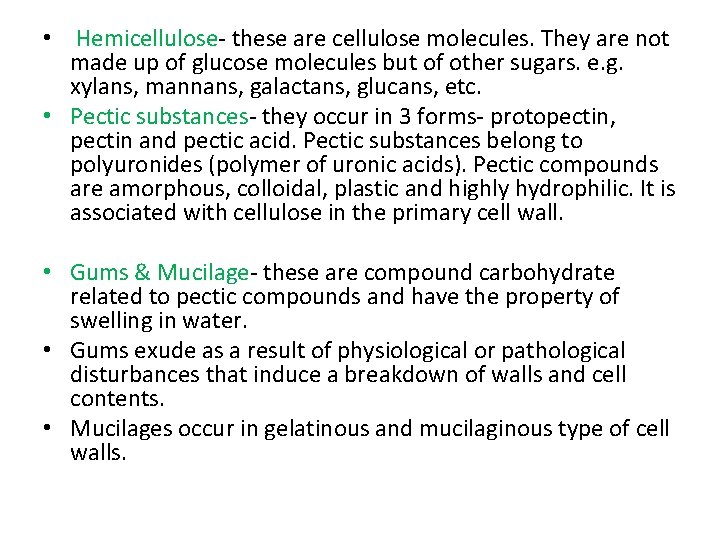  • Hemicellulose- these are cellulose molecules. They are not made up of glucose