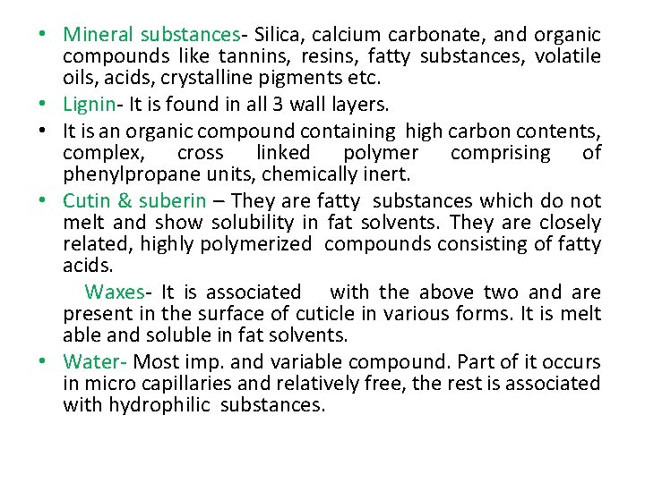  • Mineral substances- Silica, calcium carbonate, and organic compounds like tannins, resins, fatty