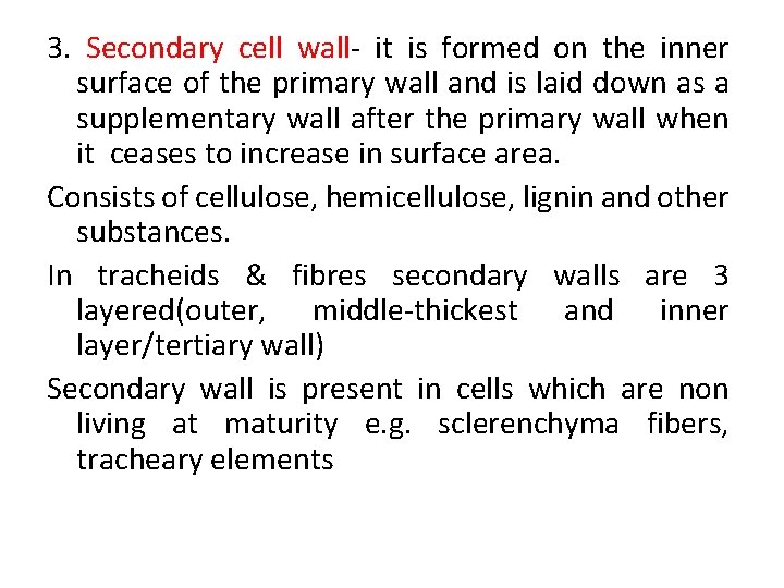 3. Secondary cell wall- it is formed on the inner surface of the primary