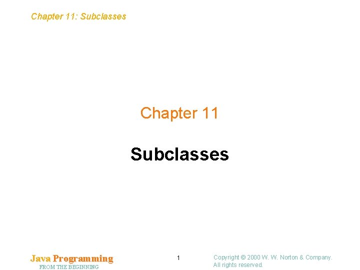 Chapter 11: Subclasses Chapter 11 Subclasses Java Programming FROM THE BEGINNING 1 Copyright ©