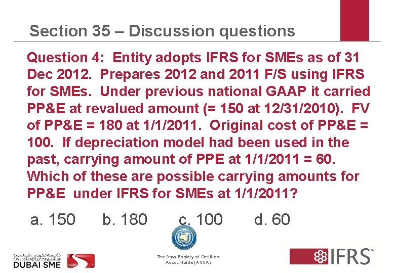 Section 35 – Discussion questions Question 4: Entity adopts IFRS for SMEs as of