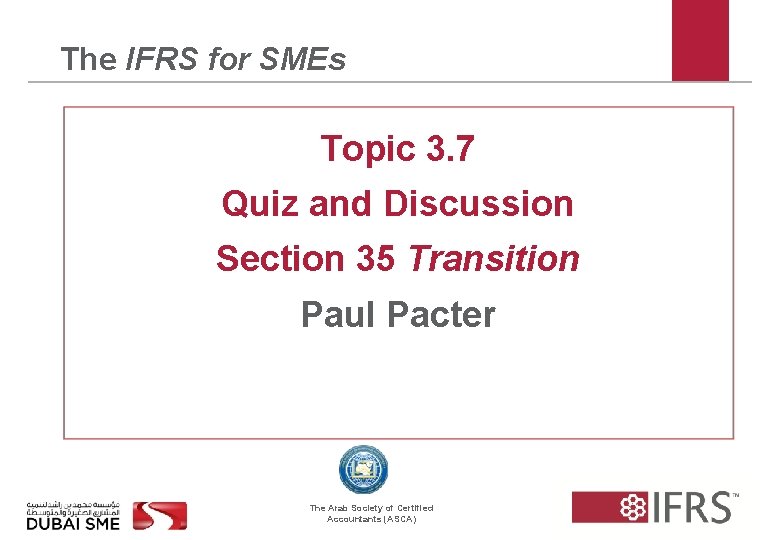 The IFRS for SMEs Topic 3. 7 Quiz and Discussion Section 35 Transition Paul
