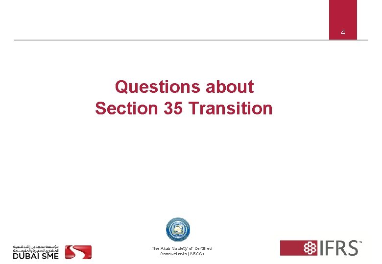 4 Questions about Section 35 Transition The Arab Society of Certified Accountants (ASCA) 