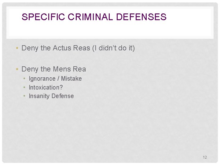 SPECIFIC CRIMINAL DEFENSES • Deny the Actus Reas (I didn’t do it) • Deny