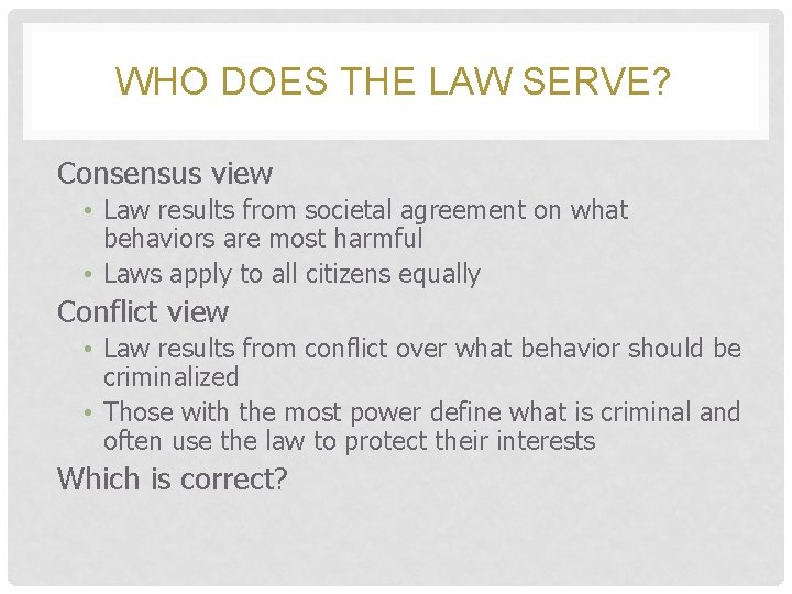 WHO DOES THE LAW SERVE? Consensus view • Law results from societal agreement on