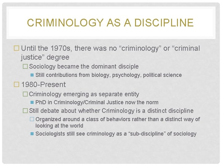 CRIMINOLOGY AS A DISCIPLINE Until the 1970 s, there was no “criminology” or “criminal