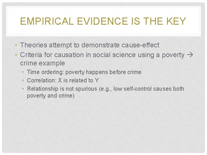 EMPIRICAL EVIDENCE IS THE KEY • Theories attempt to demonstrate cause-effect • Criteria for