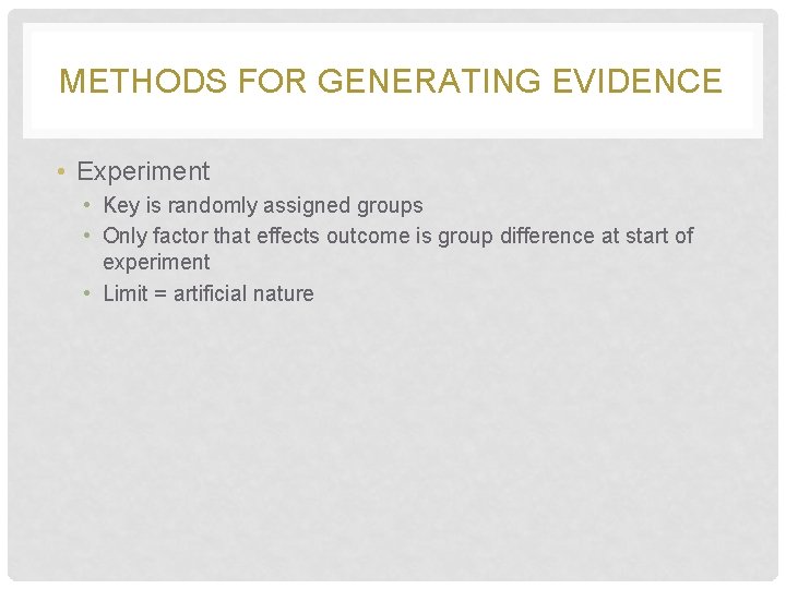 METHODS FOR GENERATING EVIDENCE • Experiment • Key is randomly assigned groups • Only