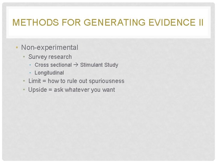 METHODS FOR GENERATING EVIDENCE II • Non-experimental • Survey research • Cross sectional Stimulant