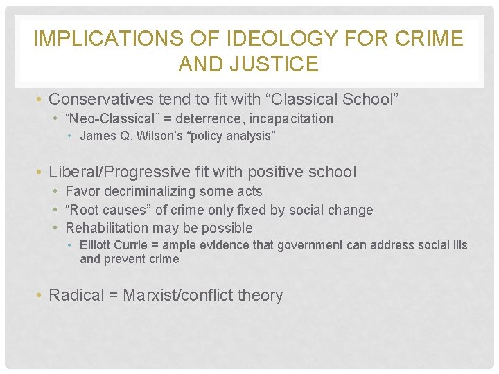 IMPLICATIONS OF IDEOLOGY FOR CRIME AND JUSTICE • Conservatives tend to fit with “Classical