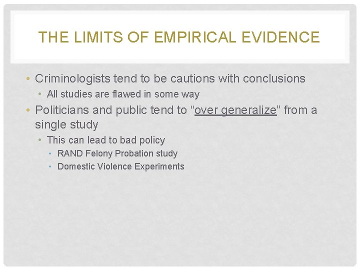 THE LIMITS OF EMPIRICAL EVIDENCE • Criminologists tend to be cautions with conclusions •