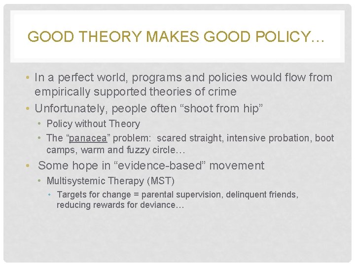 GOOD THEORY MAKES GOOD POLICY… • In a perfect world, programs and policies would