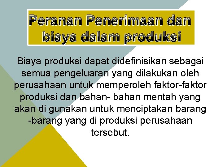 Peranan Penerimaan dan biaya dalam produksi Biaya produksi dapat didefinisikan sebagai semua pengeluaran yang