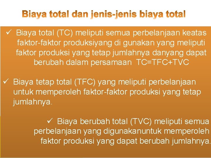 ü Biaya total (TC) meliputi semua perbelanjaan keatas faktor-faktor produksiyang di gunakan yang meliputi