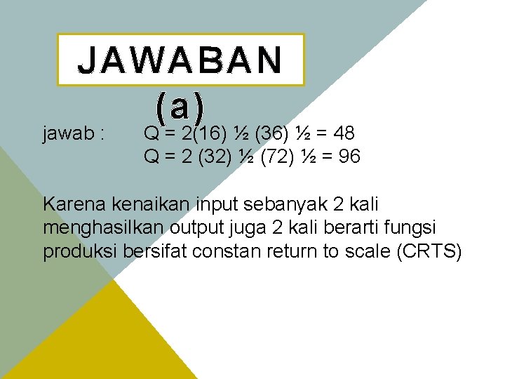 JAWABAN (a) jawab : Q = 2(16) ½ (36) ½ = 48 Q =