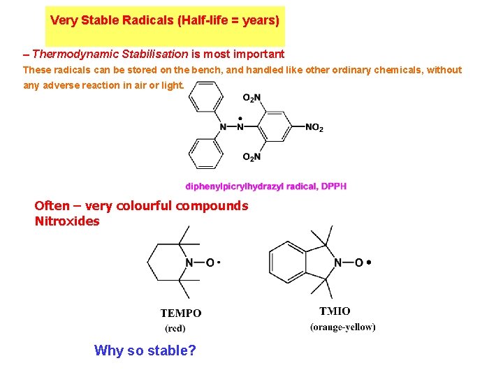 Very Stable Radicals (Half-life = years) – Thermodynamic Stabilisation is most important These radicals Very Stable Radicals (Half-life = years) – Thermodynamic Stabilisation is most important These radicals