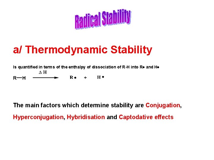 a/ Thermodynamic Stability Is quantified in terms of the enthalpy of dissociation of R-H a/ Thermodynamic Stability Is quantified in terms of the enthalpy of dissociation of R-H