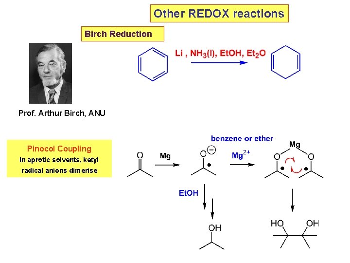 Other REDOX reactions Birch Reduction Prof. Arthur Birch, ANU Pinocol Coupling In aprotic solvents, Other REDOX reactions Birch Reduction Prof. Arthur Birch, ANU Pinocol Coupling In aprotic solvents,