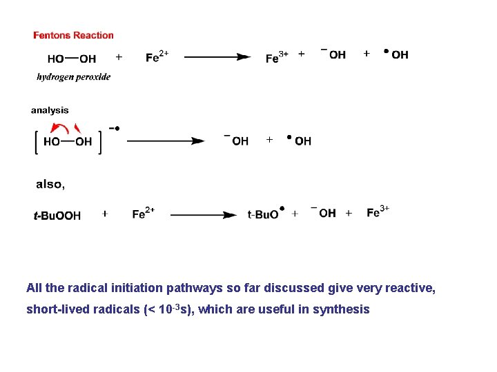 All the radical initiation pathways so far discussed give very reactive, short-lived radicals (< All the radical initiation pathways so far discussed give very reactive, short-lived radicals (<