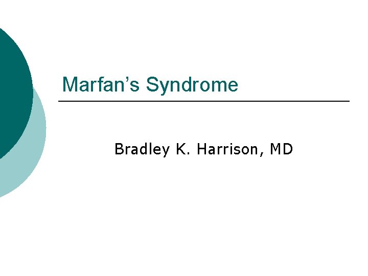 Marfan’s Syndrome Bradley K. Harrison, MD 