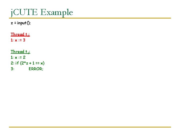 j. CUTE Example z = input(); Thread t 1: 1: x : = 3