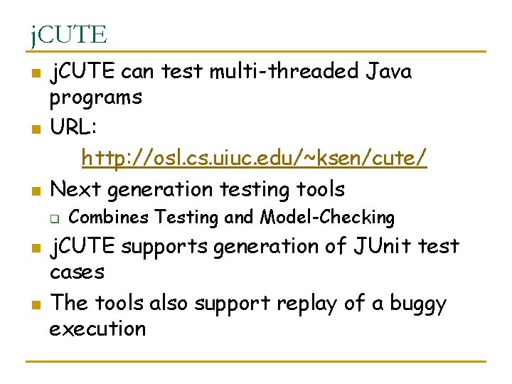 j. CUTE n n n j. CUTE can test multi-threaded Java programs URL: http: