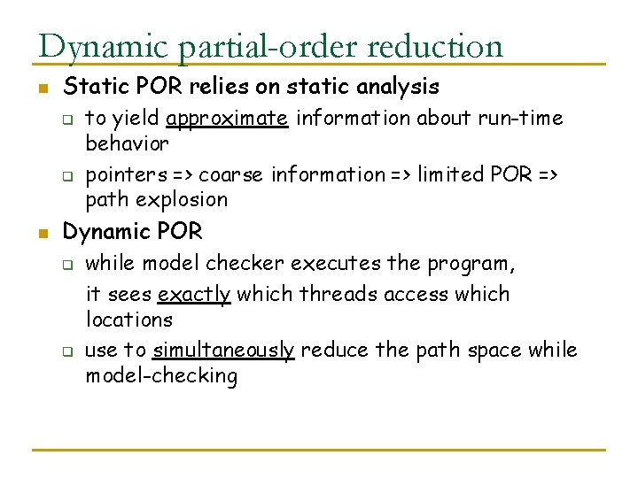 Dynamic partial-order reduction n Static POR relies on static analysis q q n to