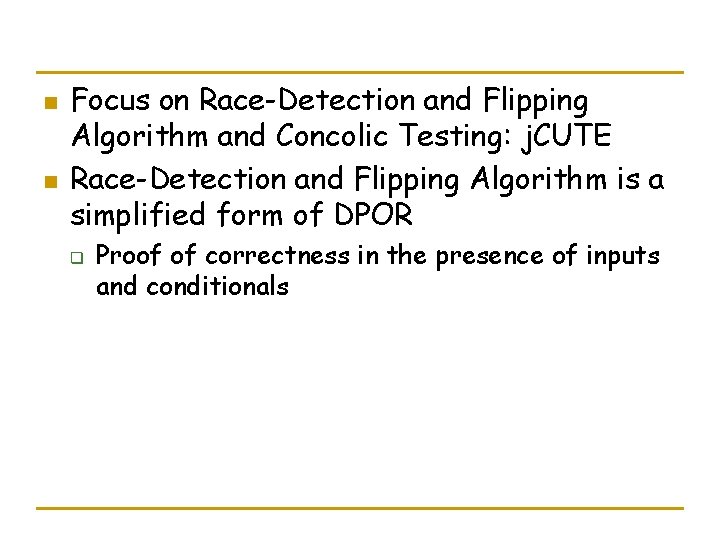 n n Focus on Race-Detection and Flipping Algorithm and Concolic Testing: j. CUTE Race-Detection