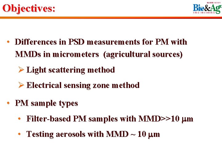 Objectives: • Differences in PSD measurements for PM with MMDs in micrometers (agricultural sources)