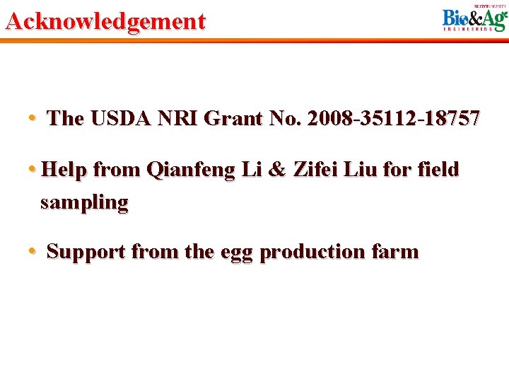 Acknowledgement • The USDA NRI Grant No. 2008 -35112 -18757 • Help from Qianfeng