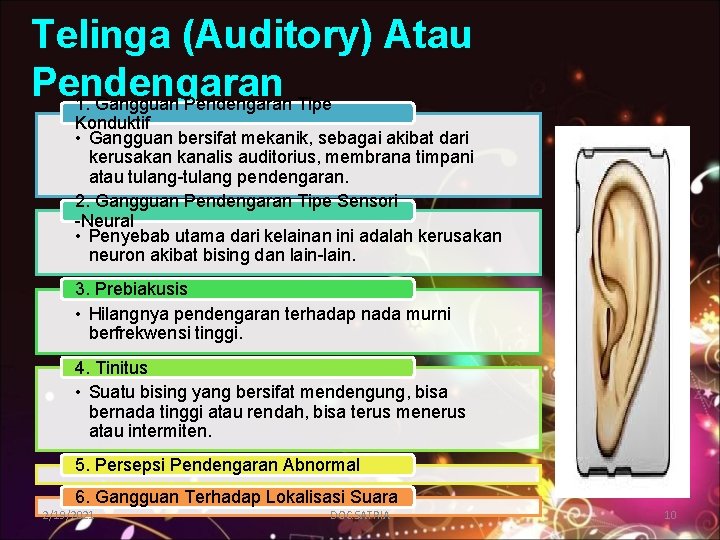 Telinga (Auditory) Atau Pendengaran 1. Gangguan Pendengaran Tipe Konduktif • Gangguan bersifat mekanik, sebagai