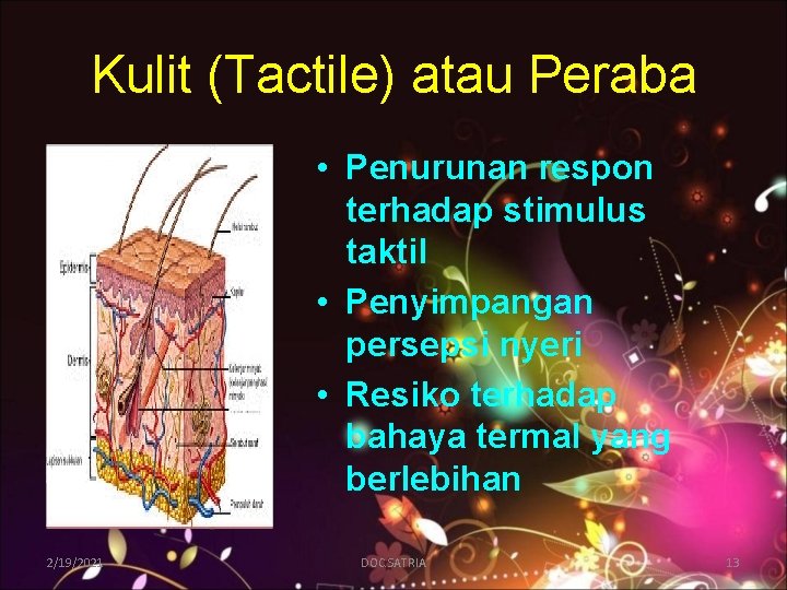 Kulit (Tactile) atau Peraba • Penurunan respon terhadap stimulus taktil • Penyimpangan persepsi nyeri