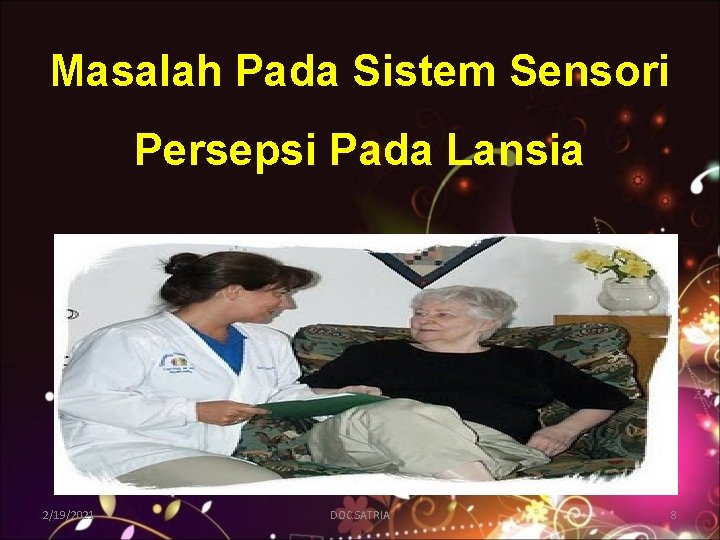 Masalah Pada Sistem Sensori Persepsi Pada Lansia 2/19/2021 DOC. SATRIA 8 