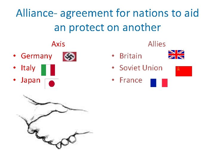 Alliance- agreement for nations to aid an protect on another Axis • Germany •
