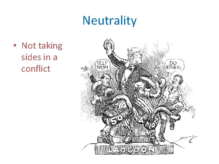 Neutrality • Not taking sides in a conflict 