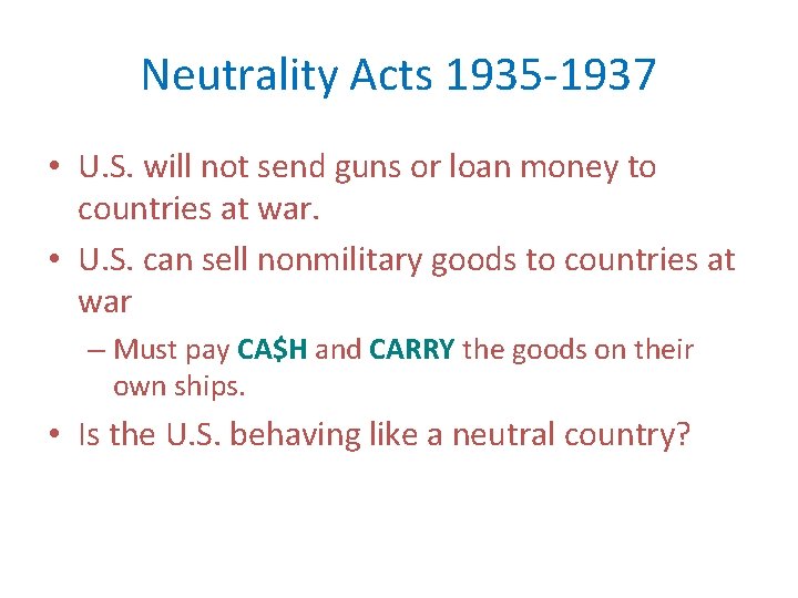 Neutrality Acts 1935 -1937 • U. S. will not send guns or loan money