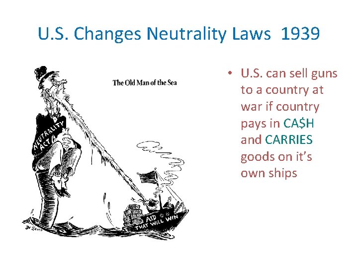 U. S. Changes Neutrality Laws 1939 • U. S. can sell guns to a