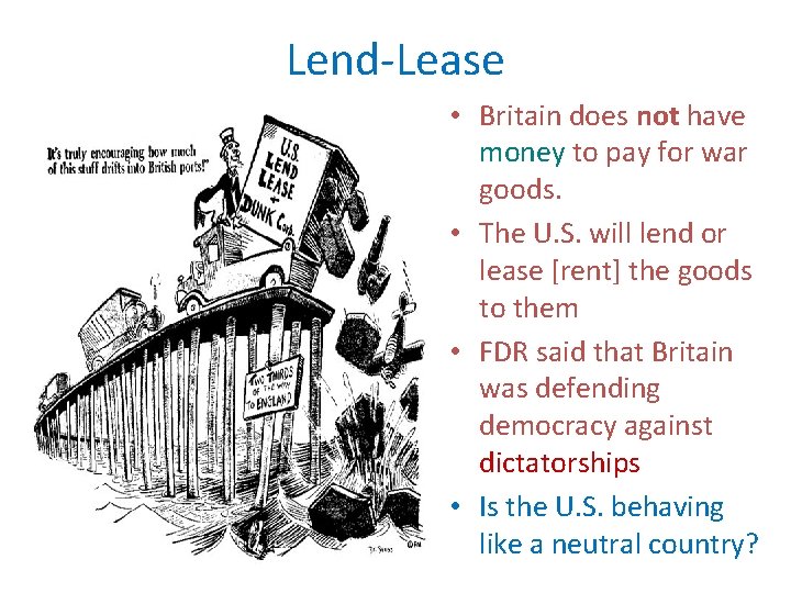Lend-Lease • Britain does not have money to pay for war goods. • The