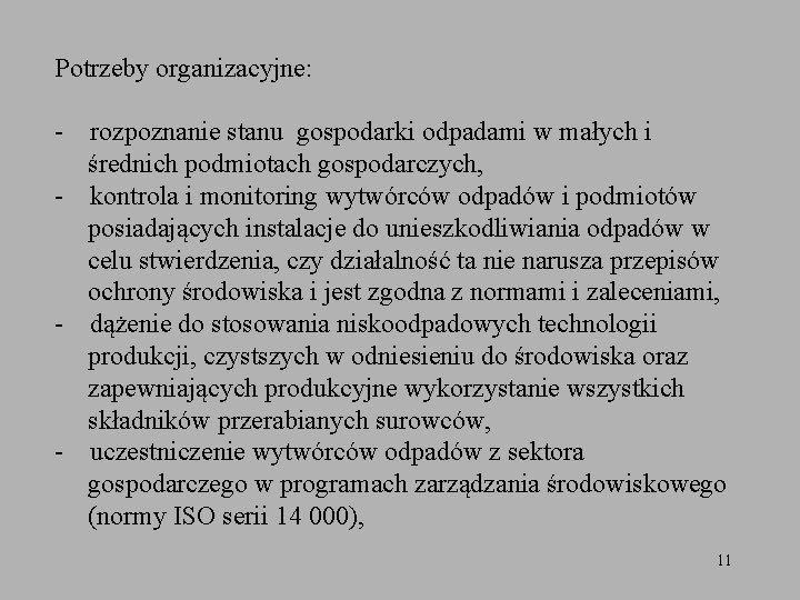 Potrzeby organizacyjne: - rozpoznanie stanu gospodarki odpadami w małych i średnich podmiotach gospodarczych, -