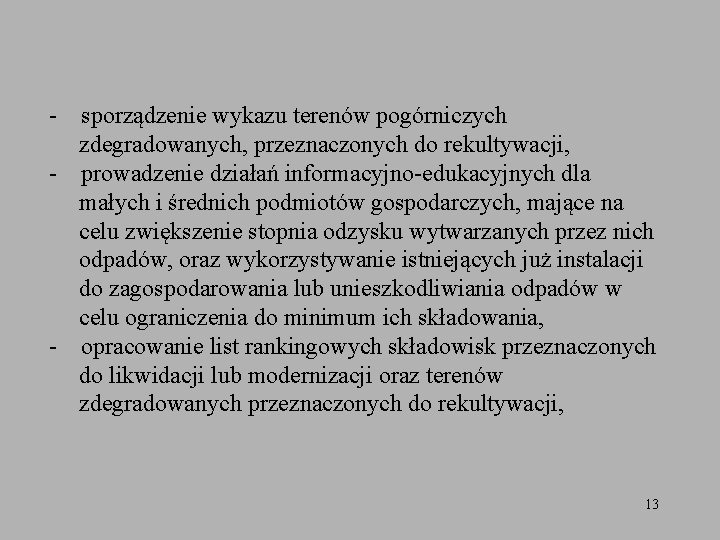 - sporządzenie wykazu terenów pogórniczych zdegradowanych, przeznaczonych do rekultywacji, - prowadzenie działań informacyjno-edukacyjnych dla