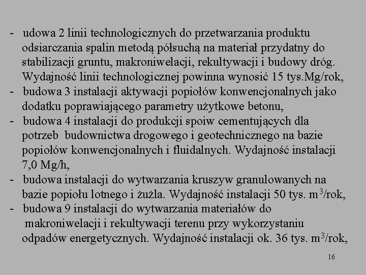 - udowa 2 linii technologicznych do przetwarzania produktu odsiarczania spalin metodą półsuchą na materiał