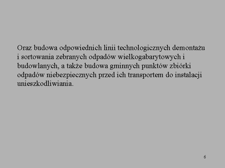 Oraz budowa odpowiednich linii technologicznych demontażu i sortowania zebranych odpadów wielkogabarytowych i budowlanych, a