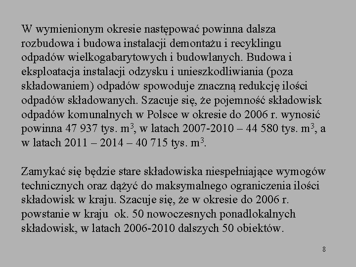 W wymienionym okresie następować powinna dalsza rozbudowa instalacji demontażu i recyklingu odpadów wielkogabarytowych i