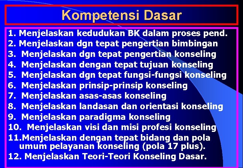 Kompetensi Dasar 1. Menjelaskan kedudukan BK dalam proses pend. 2. Menjelaskan dgn tepat pengertian