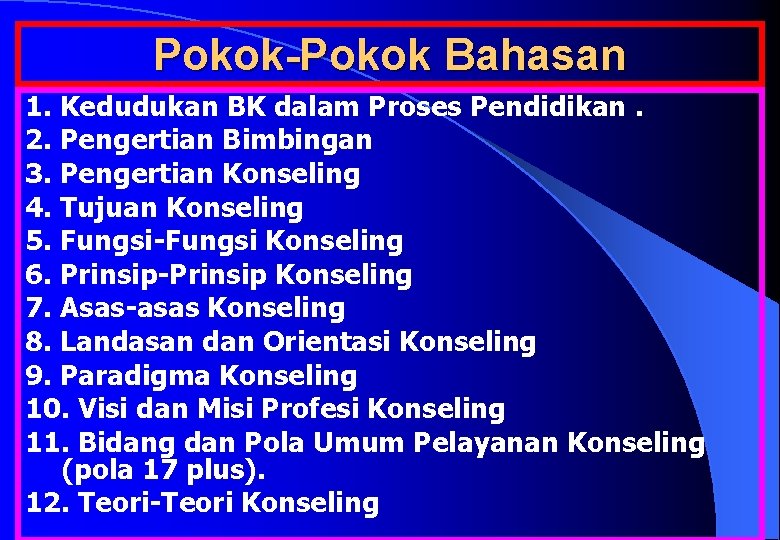 Pokok-Pokok Bahasan 1. Kedudukan BK dalam Proses Pendidikan. 2. Pengertian Bimbingan 3. Pengertian Konseling