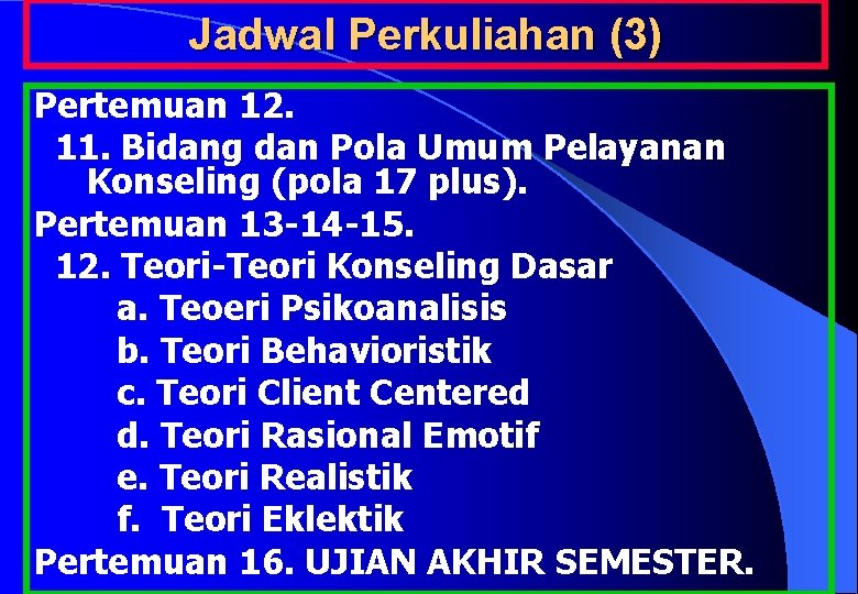 Jadwal Perkuliahan (3) Pertemuan 12. 11. Bidang dan Pola Umum Pelayanan Konseling (pola 17