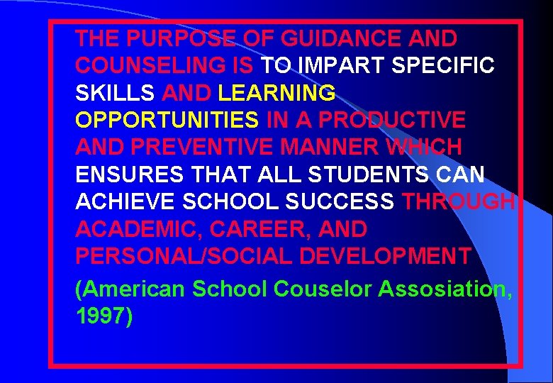 THE PURPOSE OF GUIDANCE AND COUNSELING IS TO IMPART SPECIFIC SKILLS AND LEARNING OPPORTUNITIES